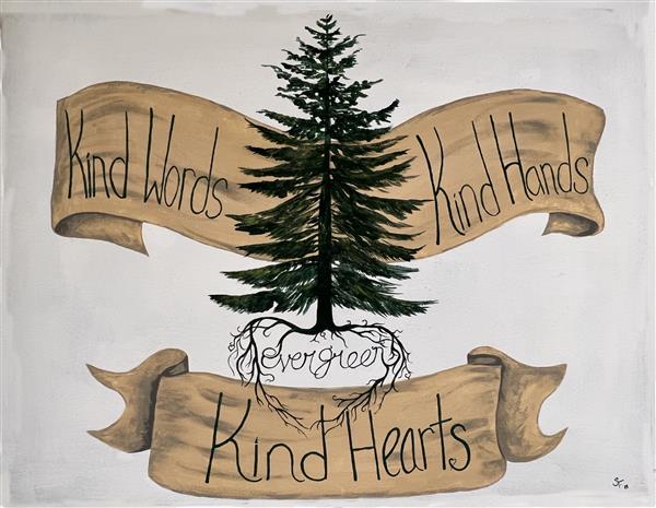 Kind words, kind hands, kind hearts - Evergreen